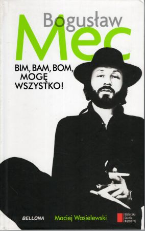 Wasilewski Maciej - Bim, bam, bom, mogę wszystko! Historia Bogusława Meca.jpg