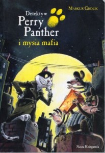 Grolik Markus - Detektyw Perry Panther i mysia mafia. Ilustracje autora.