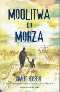 Hosseini Khaled - Modlitwa do morza. Ilustracje Dan Williams. Przełożyła Marzena Wasilewska.