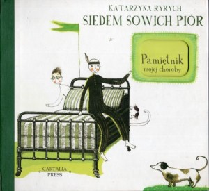 Ryrych Katarzyna - Siedem sowich piór. Pamiętnik mojej choroby. Ilustracje Agata Dudek.