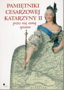 Katarzyna II - Pamiętniki Cesarzowej Katarzyny II przez nią samą spisane. 