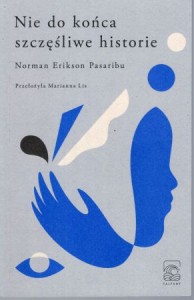 Pasaribu Norman Erikson - Nie do końca szczęśliwe historie. Przełożyła Marianna Lis.