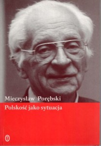 Porębski Mieczysław - Polskość jako sytuacja.