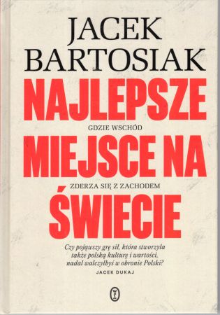 Bartosiak Jacek - Najlepsze miejsce na świecie. Gdzie Wschód zderza się z Zachodem.jpg