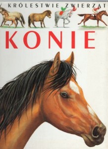 Konie. Opracowanie Emilie Beaumont. /W królestwie zwierząt/.