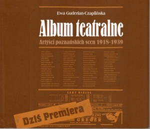 Guderian-Czaplińska Ewa - Album teatralne. Artyści poznańskich scen 1918-1939.