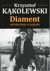 Kąkolewski Krzysztof - Diament odnaleziony w popiele.