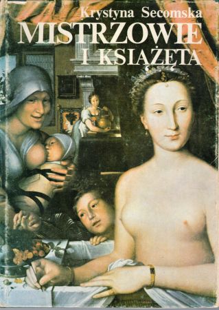 Secomska Krystyna - Mistrzowie i książęta. Malarstwo francuskie XV i XVI wieku.jpg