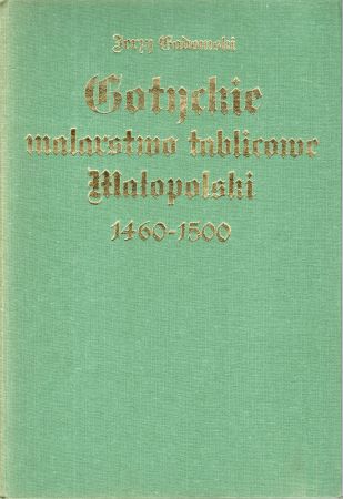 Gadomski Jerzy - Gotyckie malarstwo tablicowe Małopolski 1460 - 1500.jpg