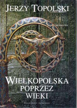 Topolski Jerzy - Wielkopolska poprzez wieki.jpg