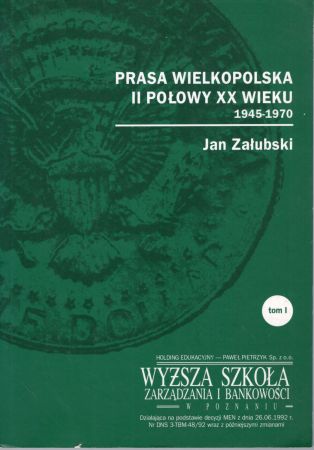 Załubski Jan - Prasa wielkopolska II połowy XX wieku. Tom I. 1945-1970.jpg