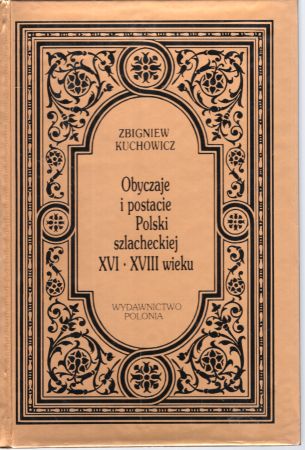 Kuchowicz Zbigniew - Obyczaje i postacie Polski szlacheckiej XVI - XVIII wieku.jpg