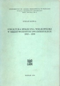 Kowal Stanisław - Struktura społeczna Wielkopolski w międzywojennym dwudziestoleciu 1919-1939.