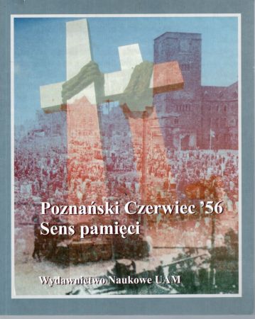 Poznański czerwiec '56. Sens pamięci. Redakcja naukowa Wiesław Ratajczak.jpg