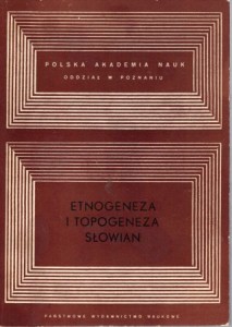 Etnogeneza i topogeneza Słowian. Redaktor Irena Kwilecka.