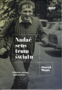 Wujec Henryk - Nadać sens temu światu.