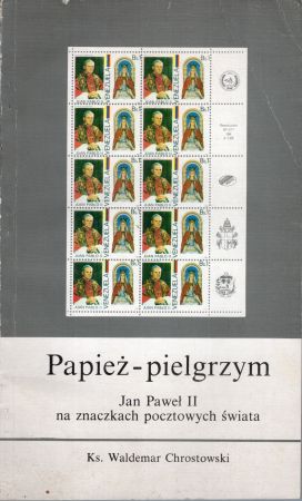 Chrostowski Waldemar - Papież pielgrzym. Jan Paweł II na znaczkach pocztowych świata.jpg