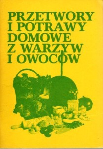Przetwory i potrawy domowe z warzyw i owoców.