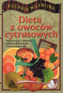 Dieta z owoców cytrusowych. Wybór i opracowanie Marlena Krzyżostaniak.