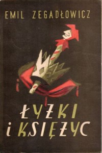 Zegadłowicz Emil - Łyżki i księżyc. Groteska straganowa w trzech aktach. Ilustracje Zygmunt Szpingier.