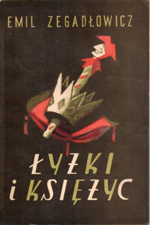 Zegadłowicz Emil - Łyżki i księżyc. Groteska straganowa w trzech aktach.jpg