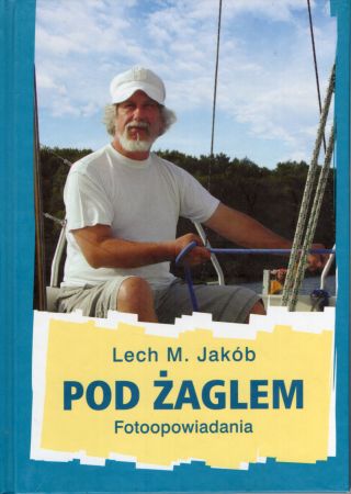 Jakób Lech M. - Pod żaglem. Fotoopowiadania.jpg