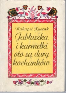 Kuczak Nahapet - Jabłuszka i karmelki oto są dary kochanków. Przekład Antoniego Jakubowicza.