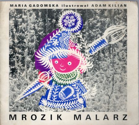 Gadomska Maria - Mrozik malarz. Ilustrował Adam Kilian.jpg
