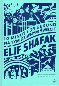 Shafak Elif - 10 minut i 38 sekund na tym dziwnym świecie. Przełożyła Natalia Wiśniewska.