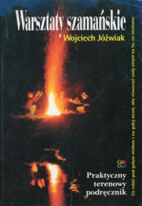Jóźwiak Wojciech - Warsztaty szamańskie. Praktyczny terenowy przewodnik.
