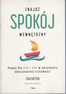 Dayton Tian - Znajdź spokój wewnętrzny. Pomoc dla DDD i DDA w odzyskiwaniu emocjonalnej trzeźwości.