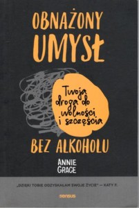 Grace Anne - Obnażony umysł. Twoja droga do wolności i szczęścia bez alkoholu.