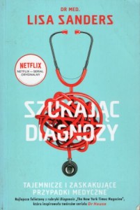 Sanders Lisa - Szukając diagnozy. Tajemnicze i zaskakujące przypadki medyczne.