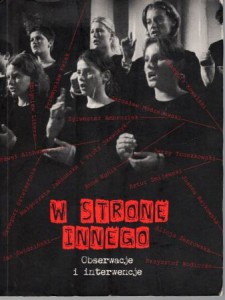 W stronę innego. Obserwacje i interwencje. Towards the others. Obserwations and Interventions. 