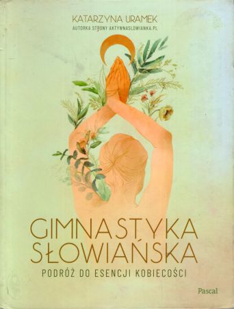 Uramek Katarzyna - Gimnastyka słowiańska. Podróż do esencji kobiecości.jpg