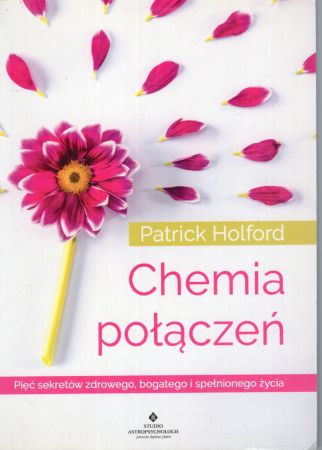 Holford Patrick - Chemia połączeń. Pięć sekretów zdrowego, bogatego i spełnionego życia.jpg