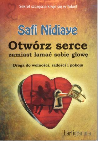Nidiaye Safi - Otwórz serce zamiast łamać sobie głowę. Droga do wolności, radości i pokoju.jpg