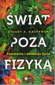 Kauffman Stuart A. - Świat poza fizyką. Powstanie i ewolucja życia.