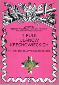 1 Pułk Ułanów Krechowieckich im. płk. Bolesława Mościckiego. /Zarys historii wojennej pułków polskich w kampanii wrześniowej/.
