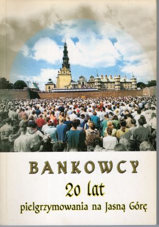 Bankowcy. 20 lat pielgrzmymowania na Jasną Górę.jpg