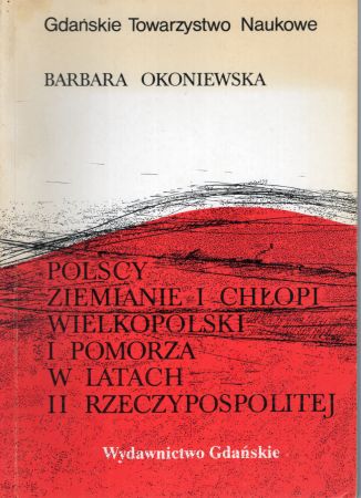 Okoniewska Barbara - Polscy ziemianie i chłopi Wielkopolski i Pomorza w latach II Rzeczypospolitej.jpg