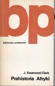 Clark Desmond J. - Prahistoria Afryki. /Biblioteka Problemów, tom 237/.