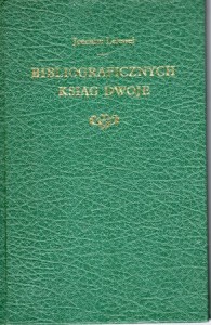 Lelewel Joachim - Bibljograficznych ksiąg dwoje, w których rozebrane i pomnożone zostały dwa dzieła Jerzego Samuela Bandtke. Tom 1.