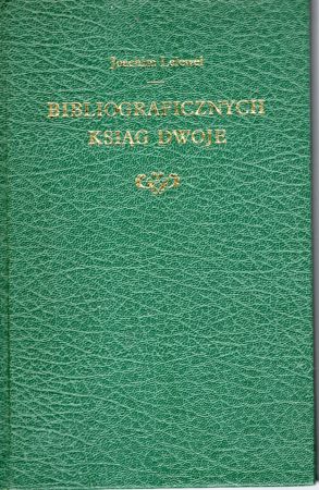 Lelewel Joachim - Bibljograficznych ksiąg dwoje, w których rozebrane i pomnożone zostały dwa dzieła Jerzego Samuela Bandtke. Tom 1.jpg