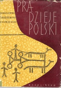 Kostrzewski Józef, Chmielewski Waldemar, Jażdżewski Konrad - Pradzieje Polski.