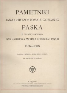 Pasek Jan Chryzostom - Pamiętniki Jana Chryzostoma z Gosławic Paska z czasów panowania Jana Kazimierza, Michała Korybuta i Jana III 1656-1688. Przejrzał i wstępem i spisem rzeczy opatrzył Zygmunt Węclewski.