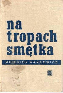 Wańkowicz Melchior - Na tropach Smętka.  