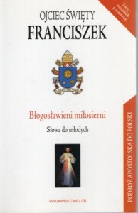 Ojciec Święty Franciszek - Błogosławieni miłosierni. Słowa do młodych.