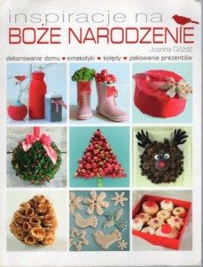 Góźdź Joanna - Inspiracje na Boże Narodzenie. Dekorowanie domu, smakołyki, kolędy, pakowanie prezentów.