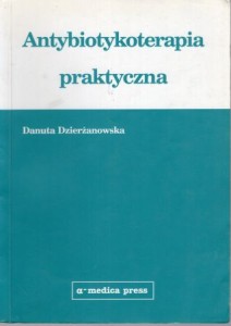 Dzierżanowska Danuta - Antybiotykoterapia praktyczna.